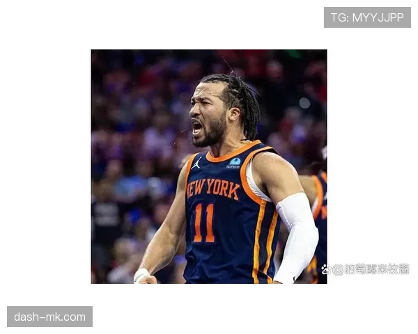 布伦森挡拆效率提升显著，助力球队关键得分爆发